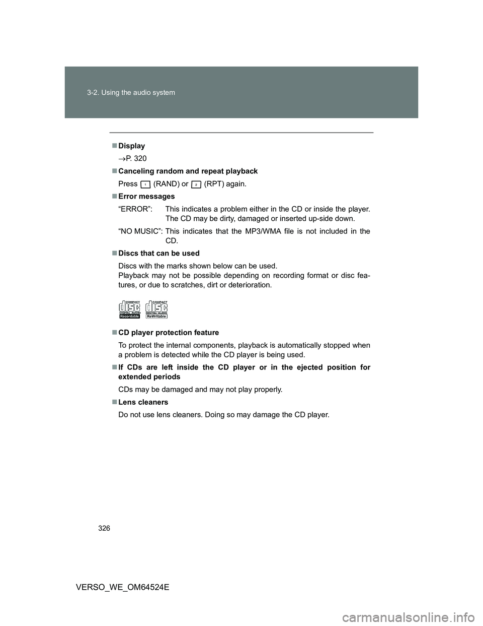 TOYOTA VERSO 2011  Owners Manual 326 3-2. Using the audio system
VERSO_WE_OM64524E
Display
P. 320
Canceling random and repeat playback
Press
  (RAND) or  (RPT) again.
Error messages
“ERROR”: This indicates a problem e