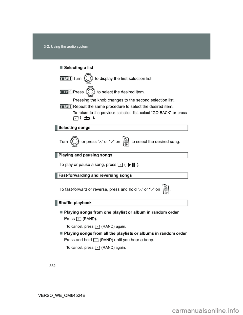 TOYOTA VERSO 2011  Owners Manual 332 3-2. Using the audio system
VERSO_WE_OM64524ESelecting a list
Turn   to display the first selection list.
Press   to select the desired item.
Pressing the knob changes to the second selection l