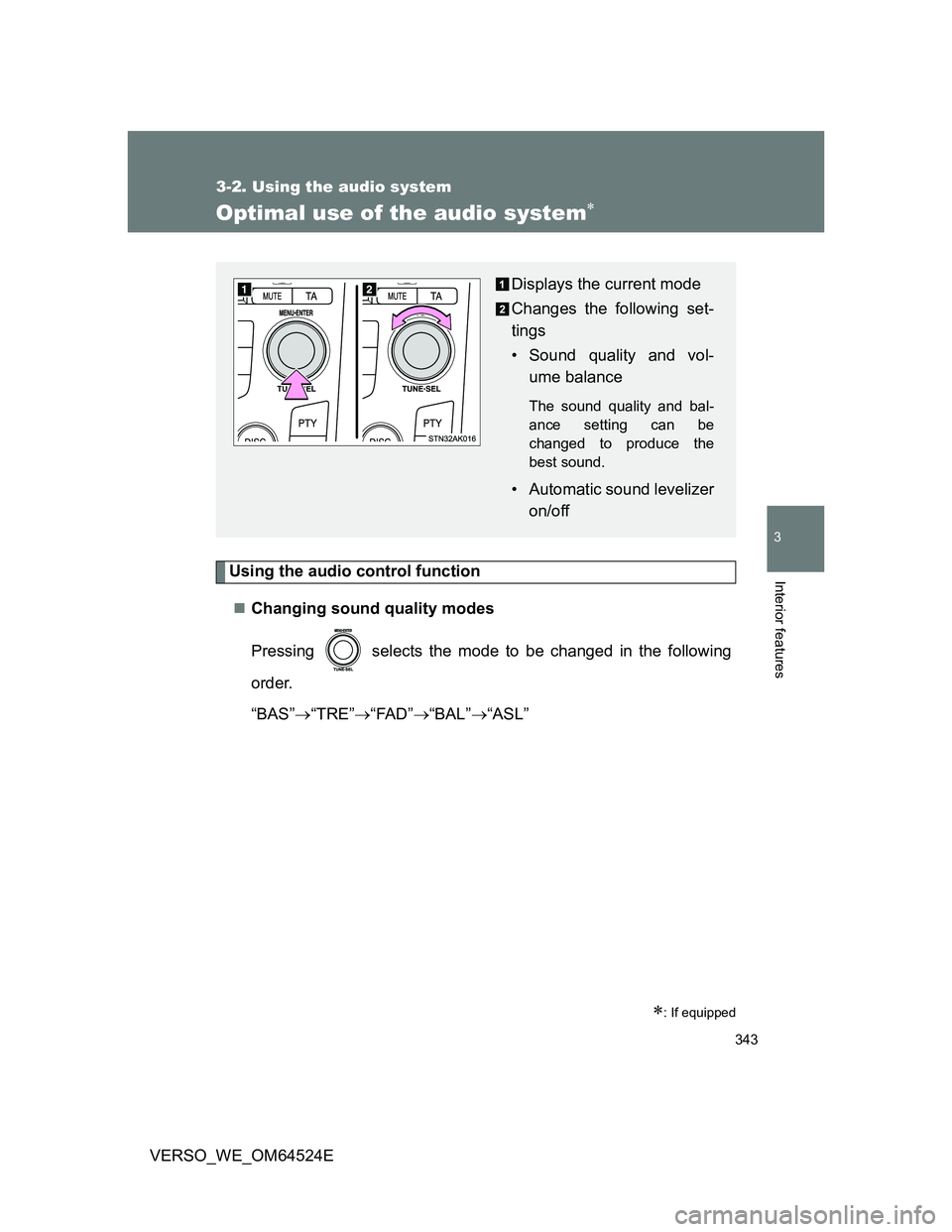TOYOTA VERSO 2011  Owners Manual 343
3-2. Using the audio system
3
Interior features
VERSO_WE_OM64524E
Optimal use of the audio system
Using the audio control function
Changing sound quality modes
Pressing   selects the mode to