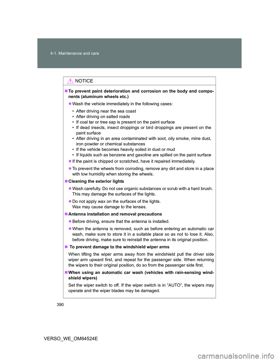 TOYOTA VERSO 2011 Owners Manual 390 4-1. Maintenance and care
VERSO_WE_OM64524E
NOTICE
To prevent paint deterioration and corrosion on the body and compo-
nents (aluminum wheels etc.)
Wash the vehicle immediately in the follow TOYOTA VERSO 2011 Owners Manual 390 4-1. Maintenance and care
VERSO_WE_OM64524E
NOTICE
To prevent paint deterioration and corrosion on the body and compo-
nents (aluminum wheels etc.)
Wash the vehicle immediately in the follow