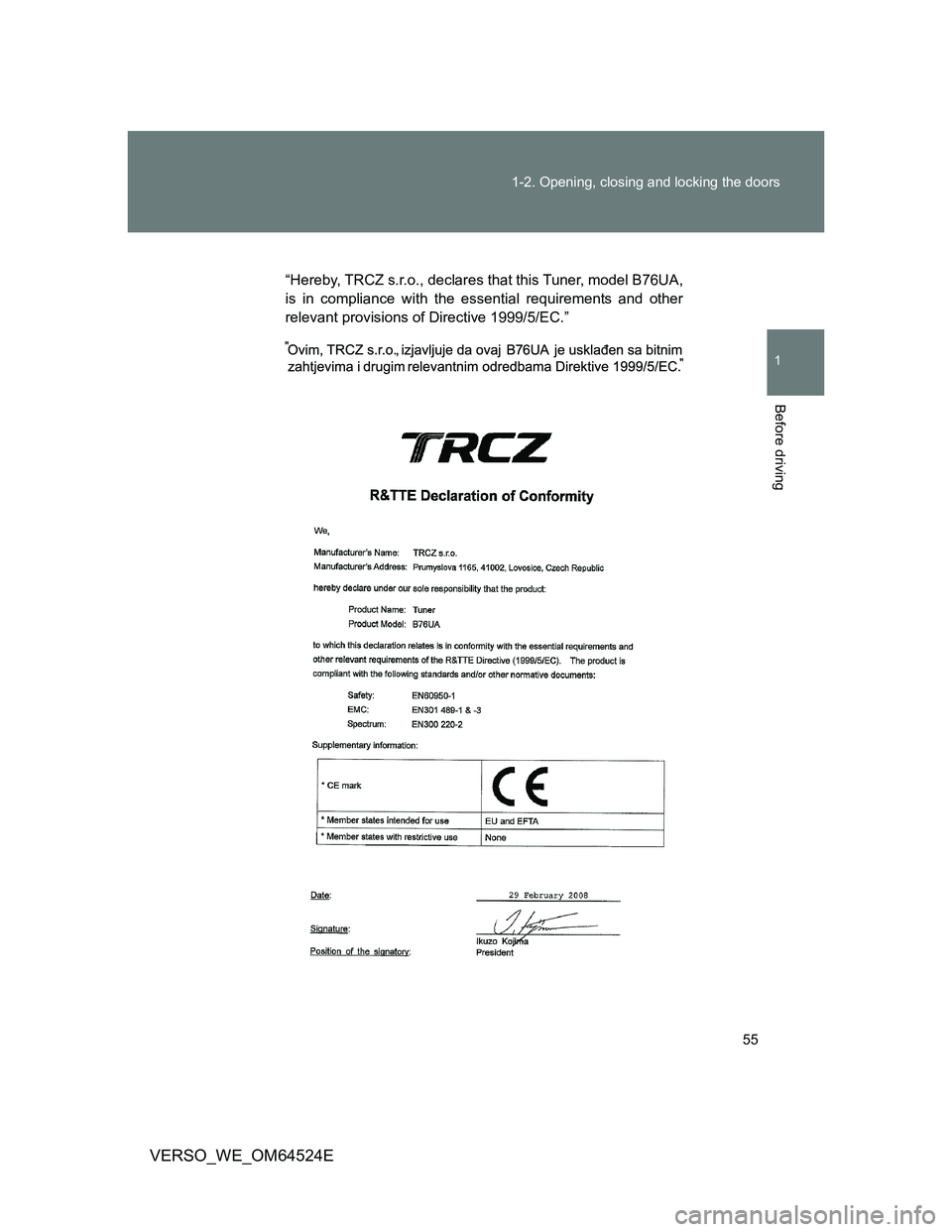 TOYOTA VERSO 2011  Owners Manual 55 1-2. Opening, closing and locking the doors
1
Before driving
VERSO_WE_OM64524E
“Hereby, TRCZ s.r.o., declares that this Tuner, model B76UA,
is in compliance with the essential requirements and ot