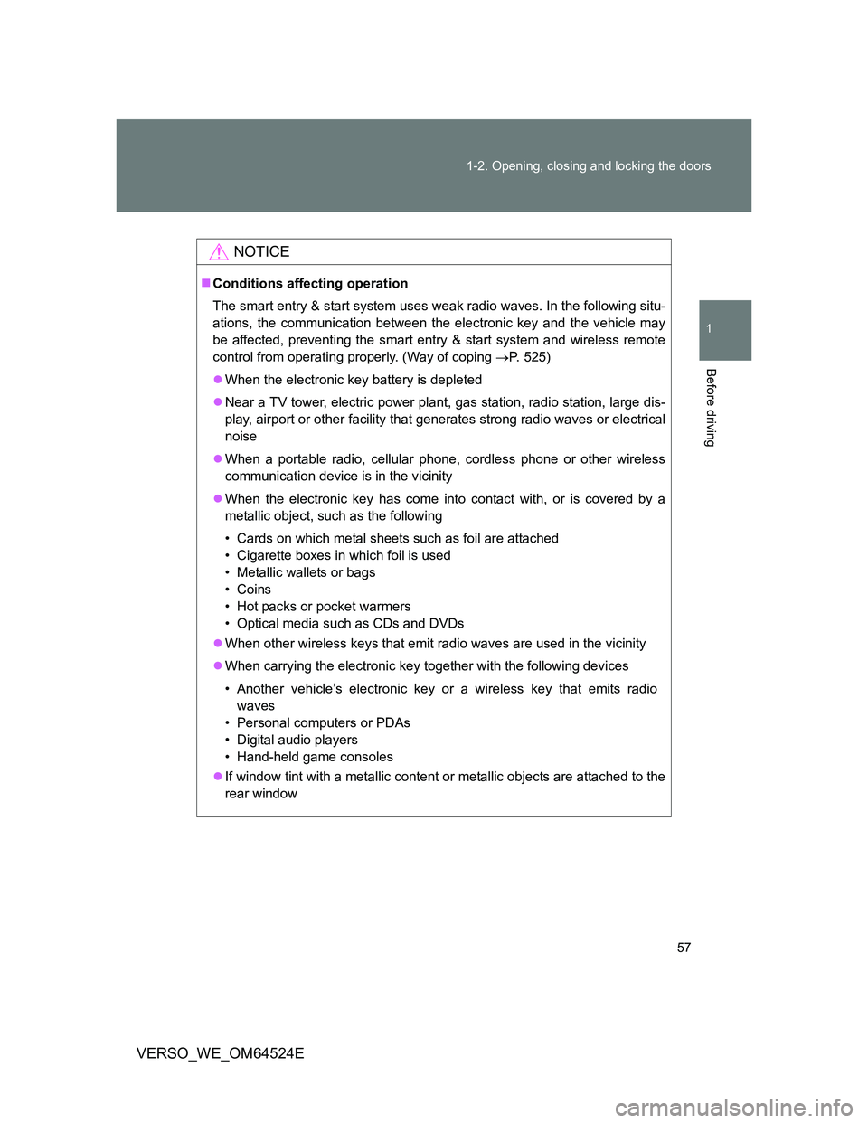 TOYOTA VERSO 2011 Owners Manual 57 1-2. Opening, closing and locking the doors
1
Before driving
VERSO_WE_OM64524E
NOTICE
Conditions affecting operation
The smart entry & start system uses weak radio waves. In the following situ-
TOYOTA VERSO 2011 Owners Manual 57 1-2. Opening, closing and locking the doors
1
Before driving
VERSO_WE_OM64524E
NOTICE
Conditions affecting operation
The smart entry & start system uses weak radio waves. In the following situ-