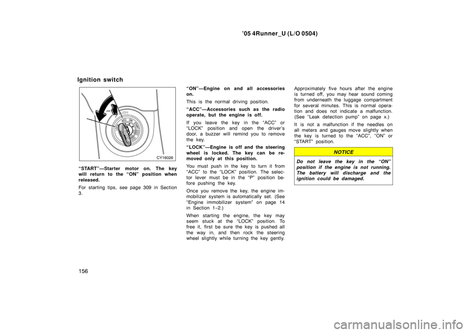 TOYOTA 4RUNNER 2005 N210 / 4.G Owners Manual ’05 4Runner_U (L/O 0504)
156
“START”—Starter motor on. The key
will return to the “ON” position when
released.
For starting tips, see page 309 in Section
3. “ON”—Engine on and all ac TOYOTA 4RUNNER 2005 N210 / 4.G Owners Manual ’05 4Runner_U (L/O 0504)
156
“START”—Starter motor on. The key
will return to the “ON” position when
released.
For starting tips, see page 309 in Section
3. “ON”—Engine on and all ac