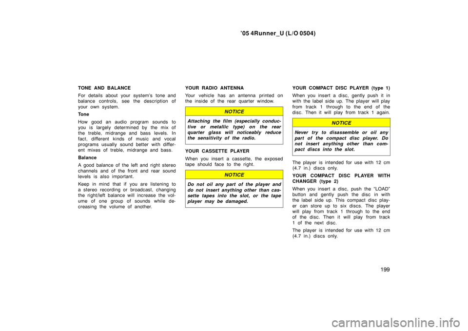 TOYOTA 4RUNNER 2005 N210 / 4.G Owners Manual ’05 4Runner_U (L/O 0504)
199
TONE AND BALANCE
For details about your system’s tone and
balance controls, see the description of
your own system.
Tone
How good an audio program sounds to
you is lar TOYOTA 4RUNNER 2005 N210 / 4.G Owners Manual ’05 4Runner_U (L/O 0504)
199
TONE AND BALANCE
For details about your system’s tone and
balance controls, see the description of
your own system.
Tone
How good an audio program sounds to
you is lar