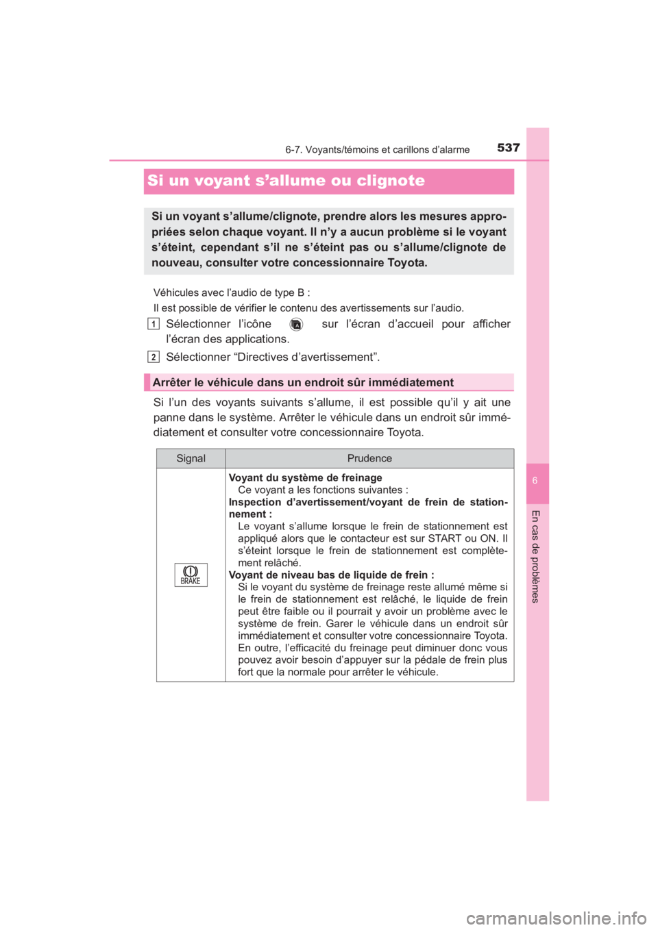 TOYOTA YARIS 2016 Manuel du propriétaire (in French) 537
YARIS_SEDAN_OM_OM99M19z_(D)
6-7. Voyants/témoins et carillons d’alarme
6
En cas de problèmes
Si un voyant s’allume ou clignote
Véhicules avec l’audio de type B :
Il est possible de vérif TOYOTA YARIS 2016 Manuel du propriétaire (in French) 537
YARIS_SEDAN_OM_OM99M19z_(D)
6-7. Voyants/témoins et carillons d’alarme
6
En cas de problèmes
Si un voyant s’allume ou clignote
Véhicules avec l’audio de type B :
Il est possible de vérif