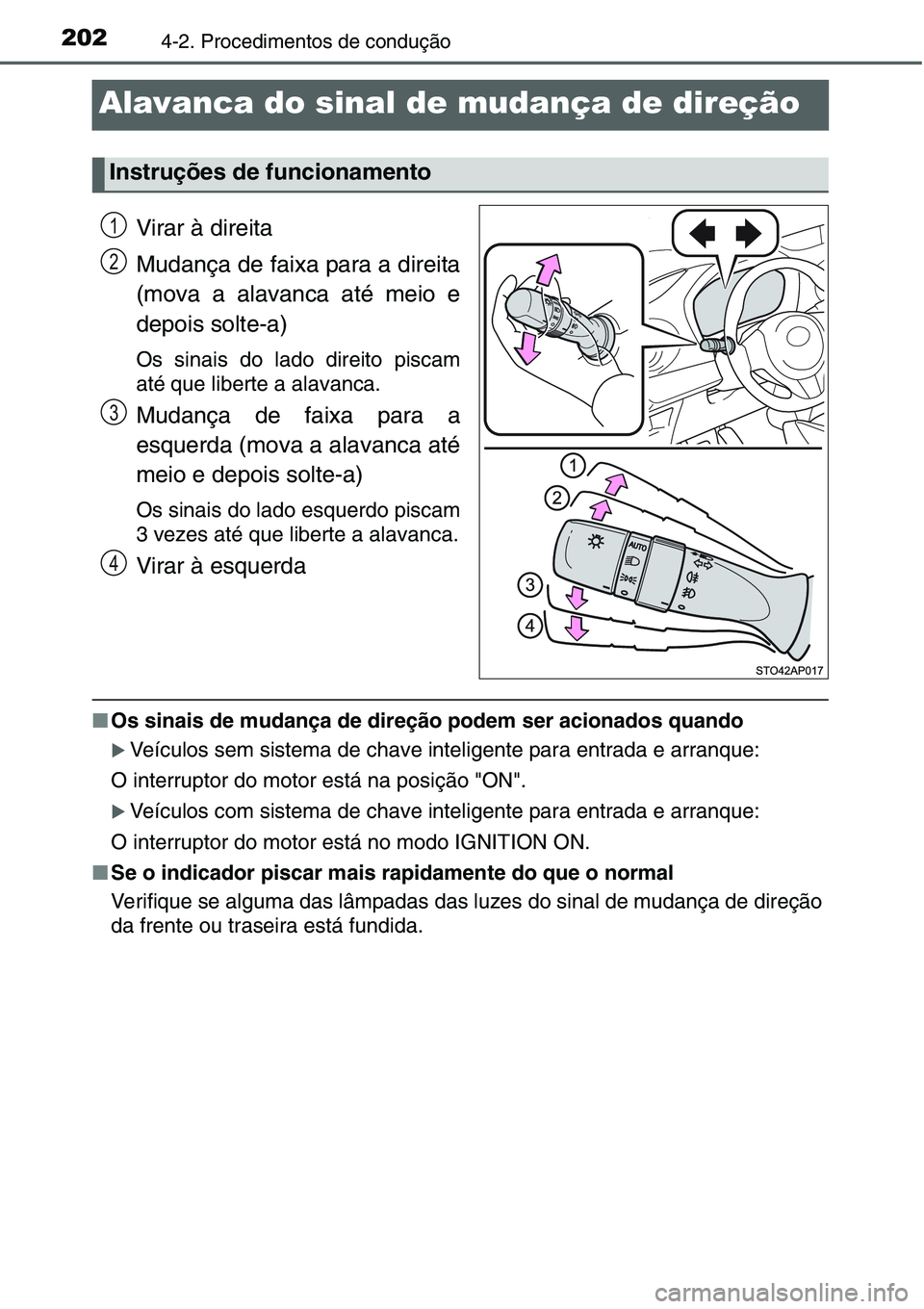 TOYOTA YARIS HATCHBACK 2015  Manual de utilização (in Portuguese) 2024-2. Procedimentos de condução
Alavanca do sinal de mudança de direção
Virar à direita
Mudança de faixa para a direita
(mova a alavanca até meio e
depois solte-a)
Os sinais do lado direito 