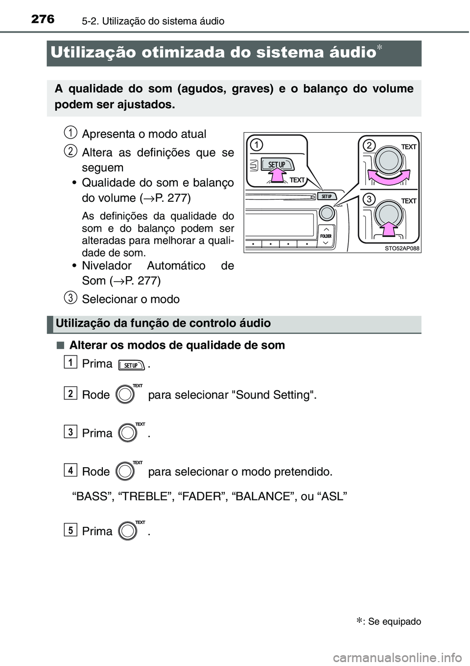 TOYOTA YARIS HATCHBACK 2015  Manual de utilização (in Portuguese) 2765-2. Utilização do sistema áudio
Utilização otimizada do sistema áudio∗
Apresenta o modo atual
Altera as definições que se
seguem
• Qualidade do som e balanço
do volume (→P. 277)
As 
