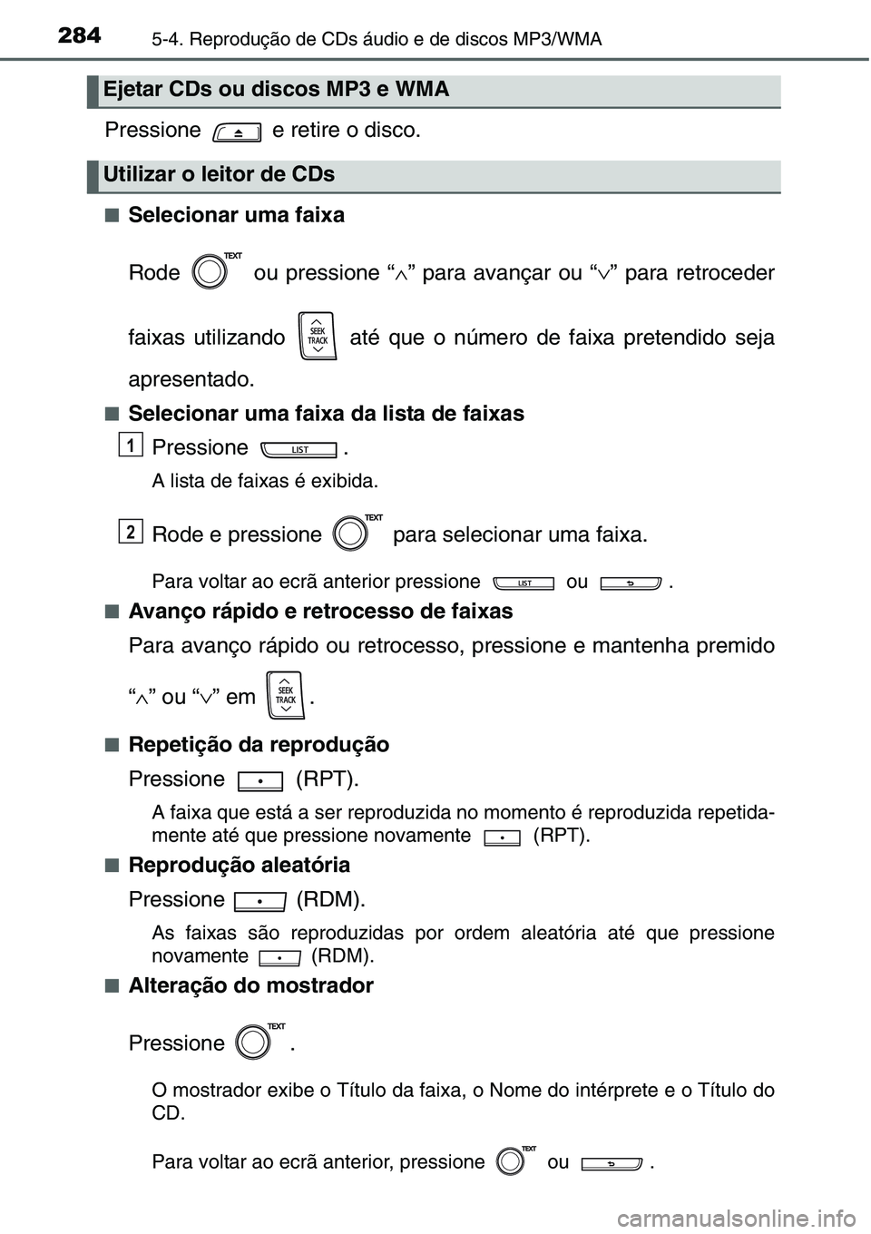 TOYOTA YARIS HATCHBACK 2015  Manual de utilização (in Portuguese) 2845-4. Reprodução de CDs áudio e de discos MP3/WMA
Pressione   e retire o disco.
■Selecionar uma faixa
Rode   ou pressione “∧” para avançar ou “∨” para retroceder
faixas utilizando 