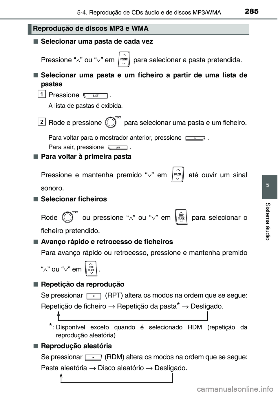 TOYOTA YARIS HATCHBACK 2015  Manual de utilização (in Portuguese) 2855-4. Reprodução de CDs áudio e de discos MP3/WMA
5
Sistema áudio
■Selecionar uma pasta de cada vez
Pressione “∧” ou “∨” em   para selecionar a pasta pretendida.
■Selecionar uma 