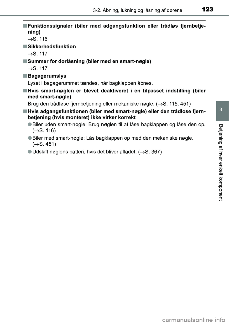 TOYOTA YARIS HATCHBACK 2014  Brugsanvisning (in Danish) 1233-2. Åbning, lukning og låsning af dørene
3
Betjening af hver enkelt komponent
■Funktionssignaler (biler med adgangsfunktion eller trådløs fjernbetje-
ning)
→S. 116
■Sikkerhedsfunktion
