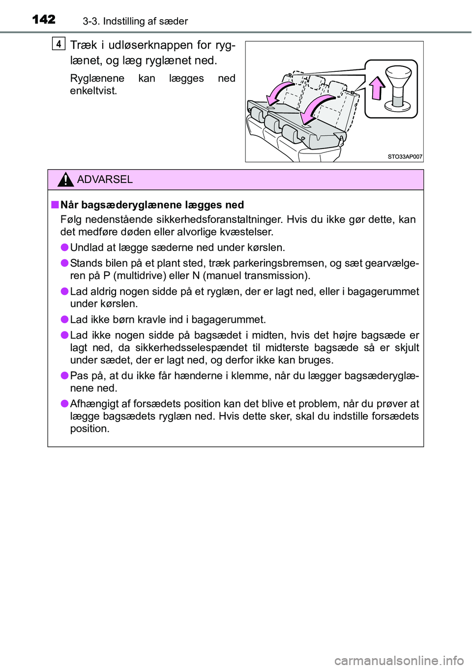 TOYOTA YARIS HATCHBACK 2014 Brugsanvisning (in Danish) 1423-3. Indstilling af sæder
Træk i udløserknappen for ryg-
lænet, og læg ryglænet ned.
Ryglænene kan lægges ned
enkeltvist.
4
ADVARSEL
■Når bagsæderyglænene lægges ned
Følg nedenståen TOYOTA YARIS HATCHBACK 2014 Brugsanvisning (in Danish) 1423-3. Indstilling af sæder
Træk i udløserknappen for ryg-
lænet, og læg ryglænet ned.
Ryglænene kan lægges ned
enkeltvist.
4
ADVARSEL
■Når bagsæderyglænene lægges ned
Følg nedenståen