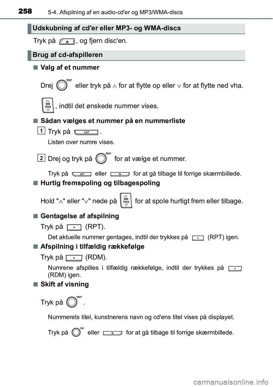 TOYOTA YARIS HATCHBACK 2014  Brugsanvisning (in Danish) 2585-4. Afspilning af en audio-cder og MP3/WMA-discs
Tryk på  , og fjern discen.
■Valg af et nummer
Drej   eller tryk på ∧ for at flytte op eller ∨ for at flytte ned vha.
, indtil det ønske