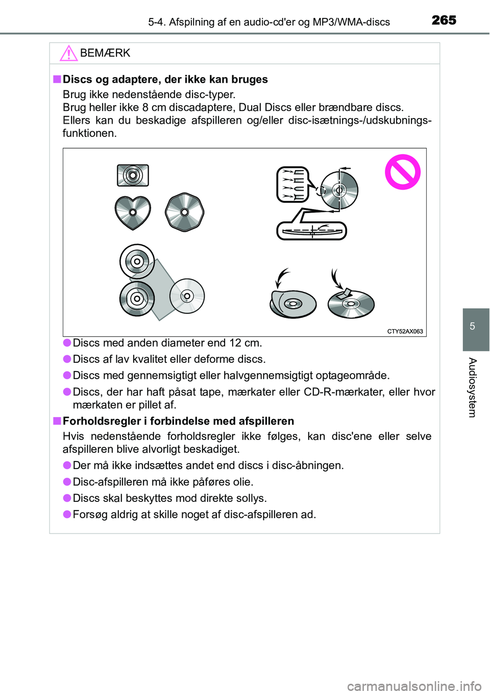TOYOTA YARIS HATCHBACK 2014  Brugsanvisning (in Danish) 2655-4. Afspilning af en audio-cder og MP3/WMA-discs
5
Audiosystem
BEMÆRK
■Discs og adaptere, der ikke kan bruges
Brug ikke nedenstående disc-typer. 
Brug heller ikke 8 cm discadaptere, Dual Disc