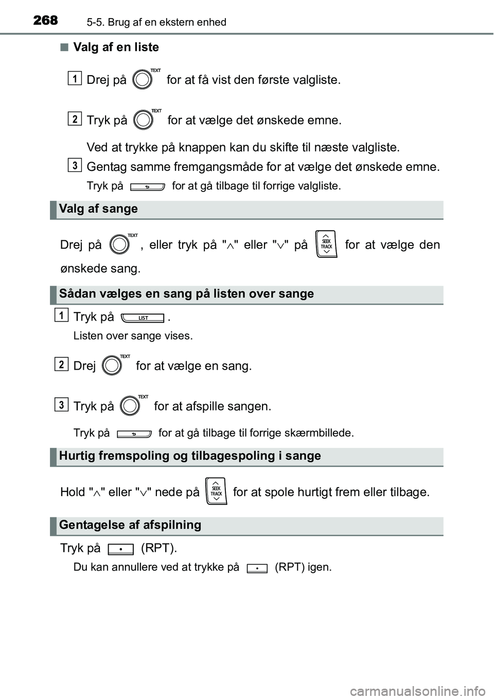TOYOTA YARIS HATCHBACK 2014  Brugsanvisning (in Danish) 2685-5. Brug af en ekstern enhed
■Valg af en liste
Drej på   for at få vist den første valgliste.
Tryk på   for at vælge det ønskede emne.
Ved at trykke på knappen kan du skifte til næste va
