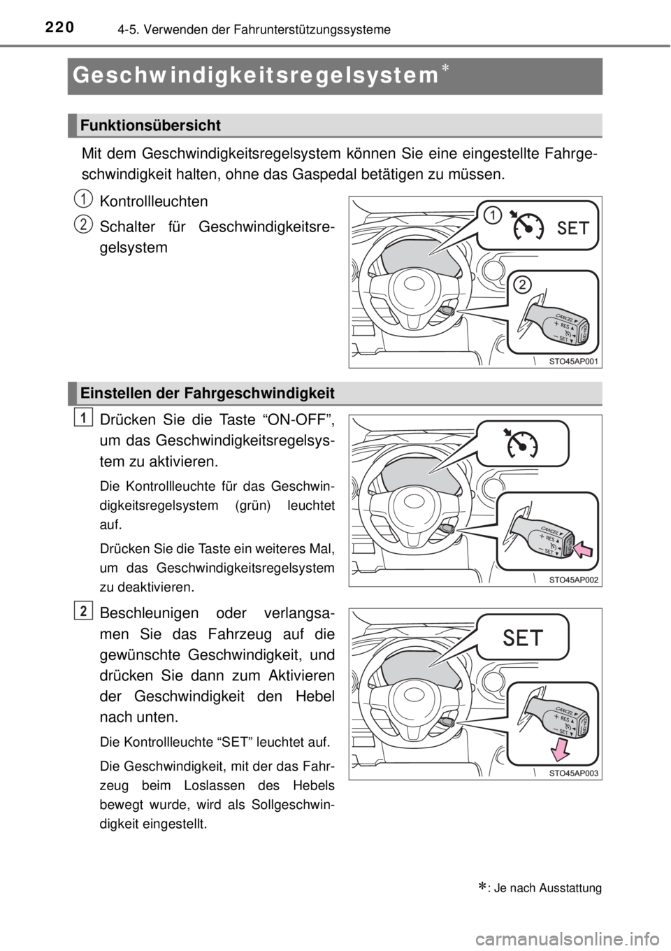 TOYOTA YARIS 2014  Betriebsanleitungen (in German) 2204-5. Verwenden der Fahrunterstützungssysteme
Geschwindigkeitsregelsystem
Mit dem Geschwindigkeitsregelsystem können Sie eine eingestellte Fahrge-
schwindigkeit halten, ohne das Gaspedal betät