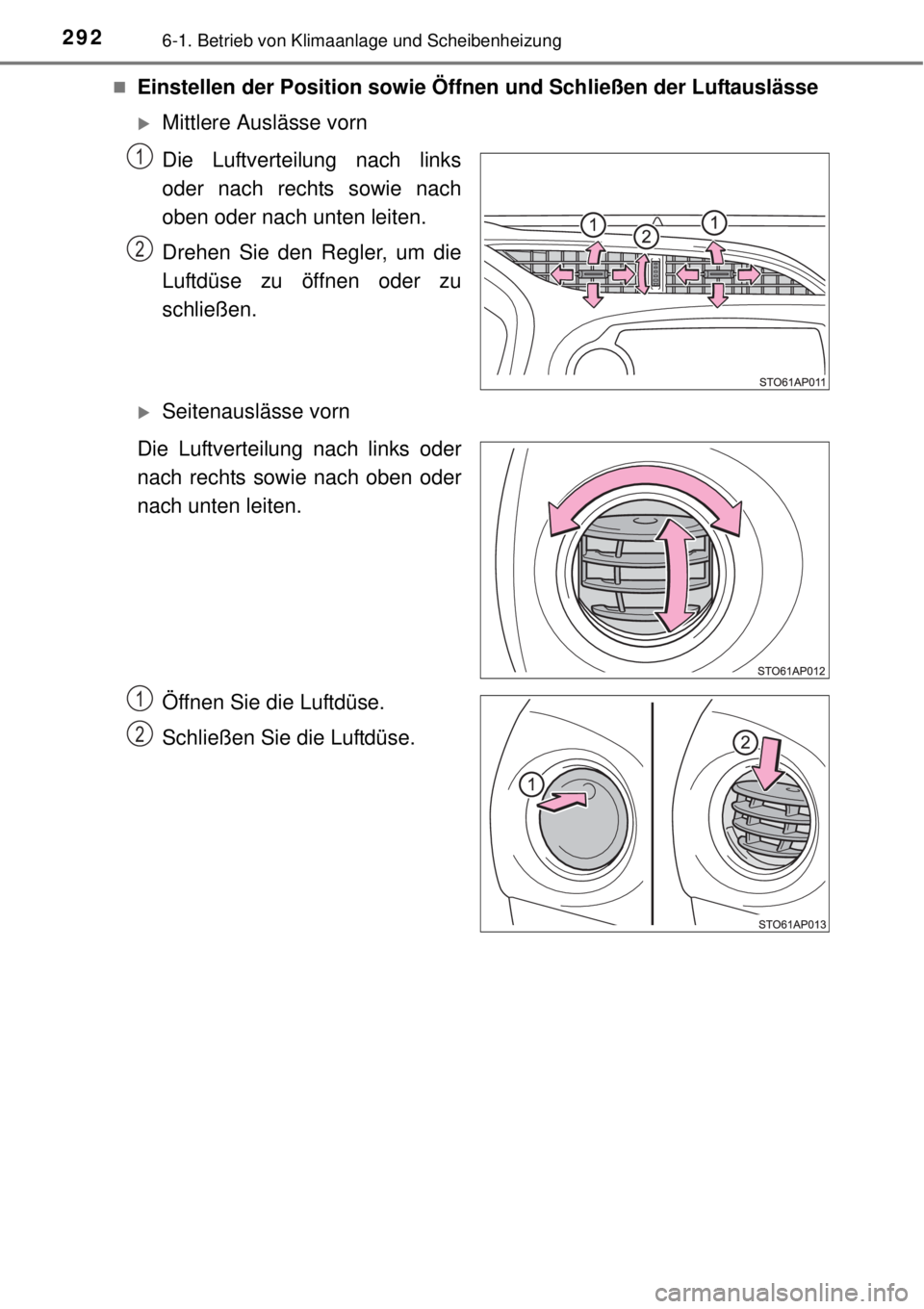 TOYOTA YARIS 2014  Betriebsanleitungen (in German) 2926-1. Betrieb von Klimaanlage und Scheibenheizung
Einstellen der Position sowie Öffnen und Schließen der Luftauslässe
Mittlere Auslässe vorn
Die Luftverteilung nach links
oder nach rechts 