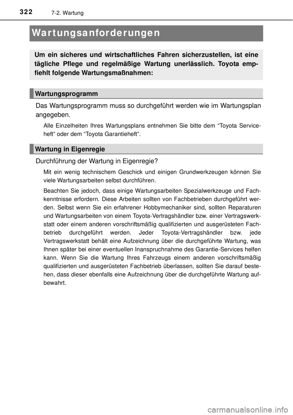 TOYOTA YARIS 2014  Betriebsanleitungen (in German) 3227-2. Wartung
War tungsanforderungen
Das Wartungsprogramm muss so durchgeführt werden wie im Wartungsplan
angegeben.
Alle Einzelheiten Ihres Wartungsplans entnehmen Sie bitte dem “Toyota Service-