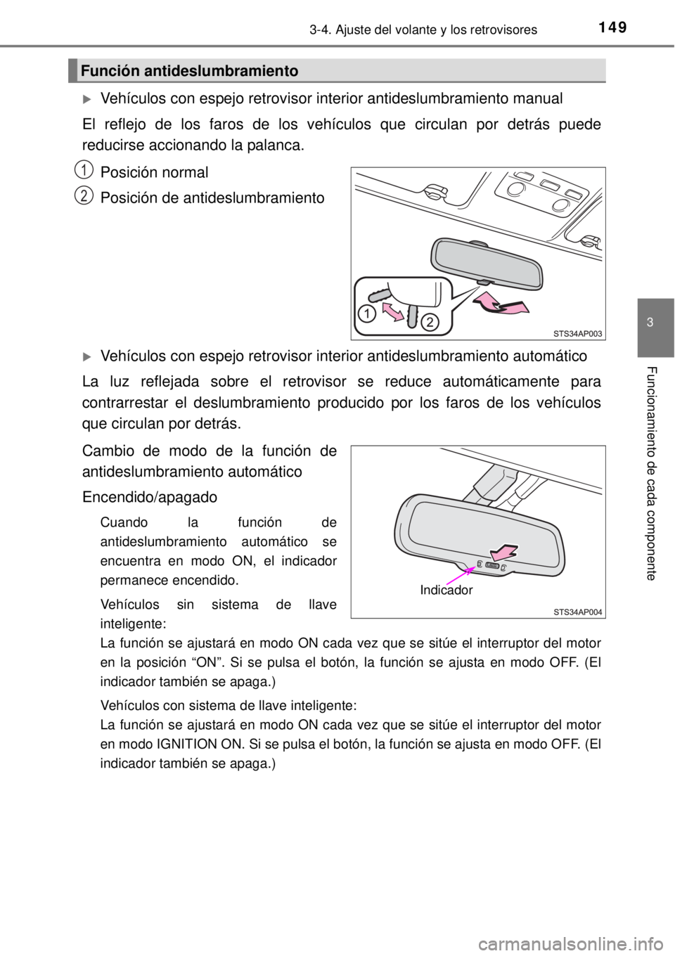 TOYOTA YARIS 2014  Manual del propietario (in Spanish) 1493-4. Ajuste del volante y los retrovisores
3
Funcionamiento de cada componente
Vehículos con espejo retrovisor interior antideslumbramiento manual
El reflejo de los faros de los vehículos que 