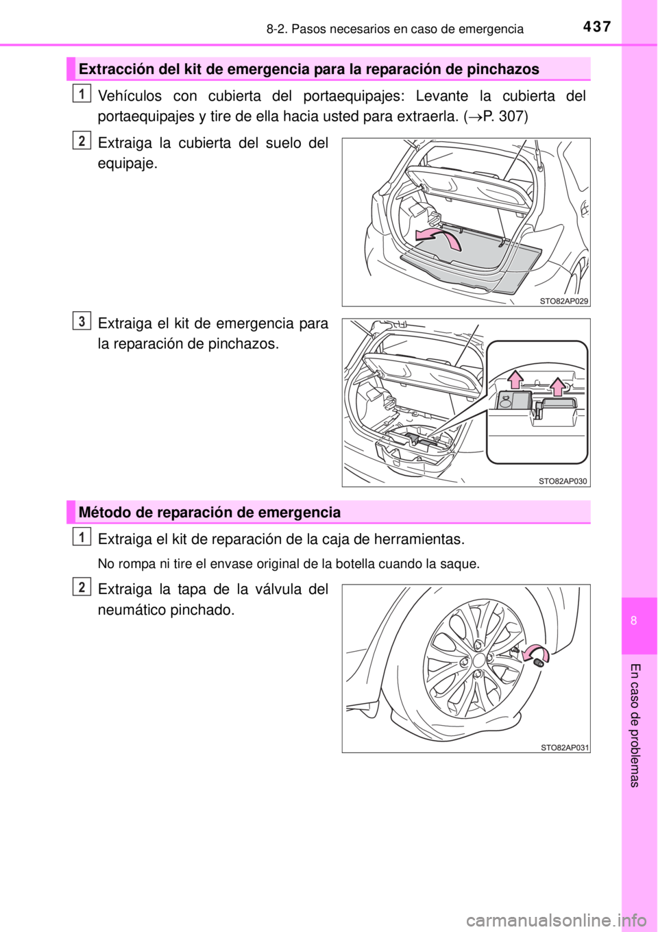 TOYOTA YARIS 2014  Manual del propietario (in Spanish) 4378-2. Pasos necesarios en caso de emergencia
8
En caso de problemas
Vehículos con cubierta del portaequipajes: Levante la cubierta del
portaequipajes y tire de ella hacia usted para extraerla. (