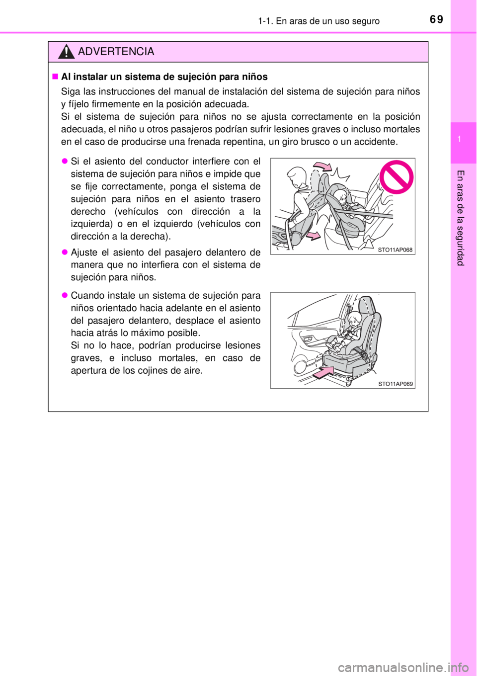 TOYOTA YARIS 2014  Manual del propietario (in Spanish) 691-1. En aras de un uso seguro
1
En aras de la seguridad
ADVERTENCIA
Al instalar un sistema de sujeción para niños
Siga las instrucciones del manual de instalación del sistema de sujeción para