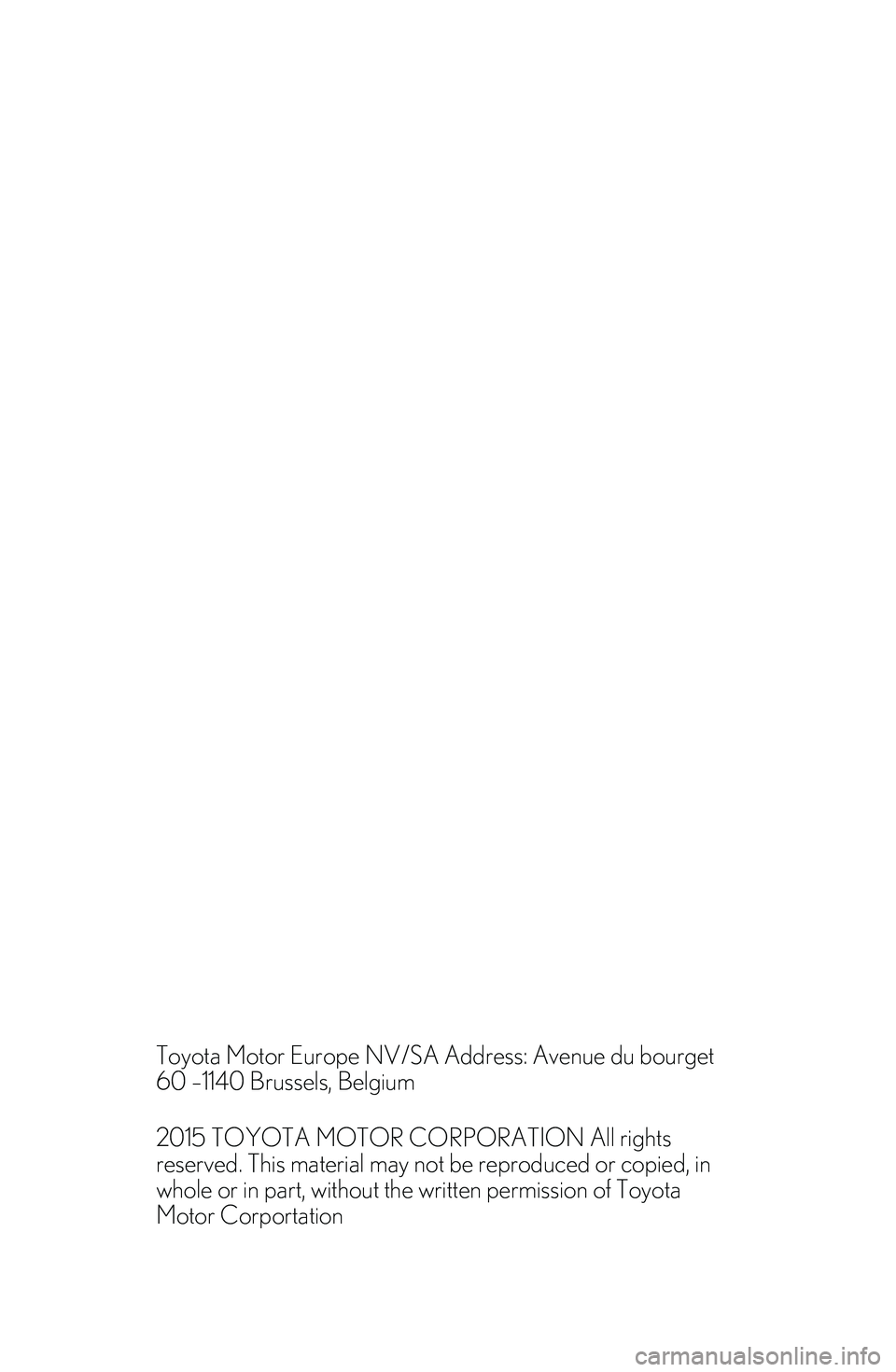 TOYOTA YARIS CROSS 2023  Owners Manual 


Toyota Motor Europe NV/SA Address: Avenue du bourget
60 –1140 Brussels, Belgium
2015 TOYOTA MOTOR CORPORATION All rights
reserved. This material may not be reproduced or copied, in
whole or in pa