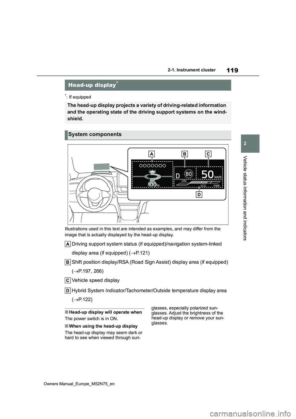 TOYOTA YARIS CROSS 2023  Owners Manual 119
2
Owners Manual_Europe_M52N75_en
2-1. Instrument cluster
Vehicle status information and indicators
*: If equipped 
Illustrations used in this text are intended as examples, and m ay differ from th