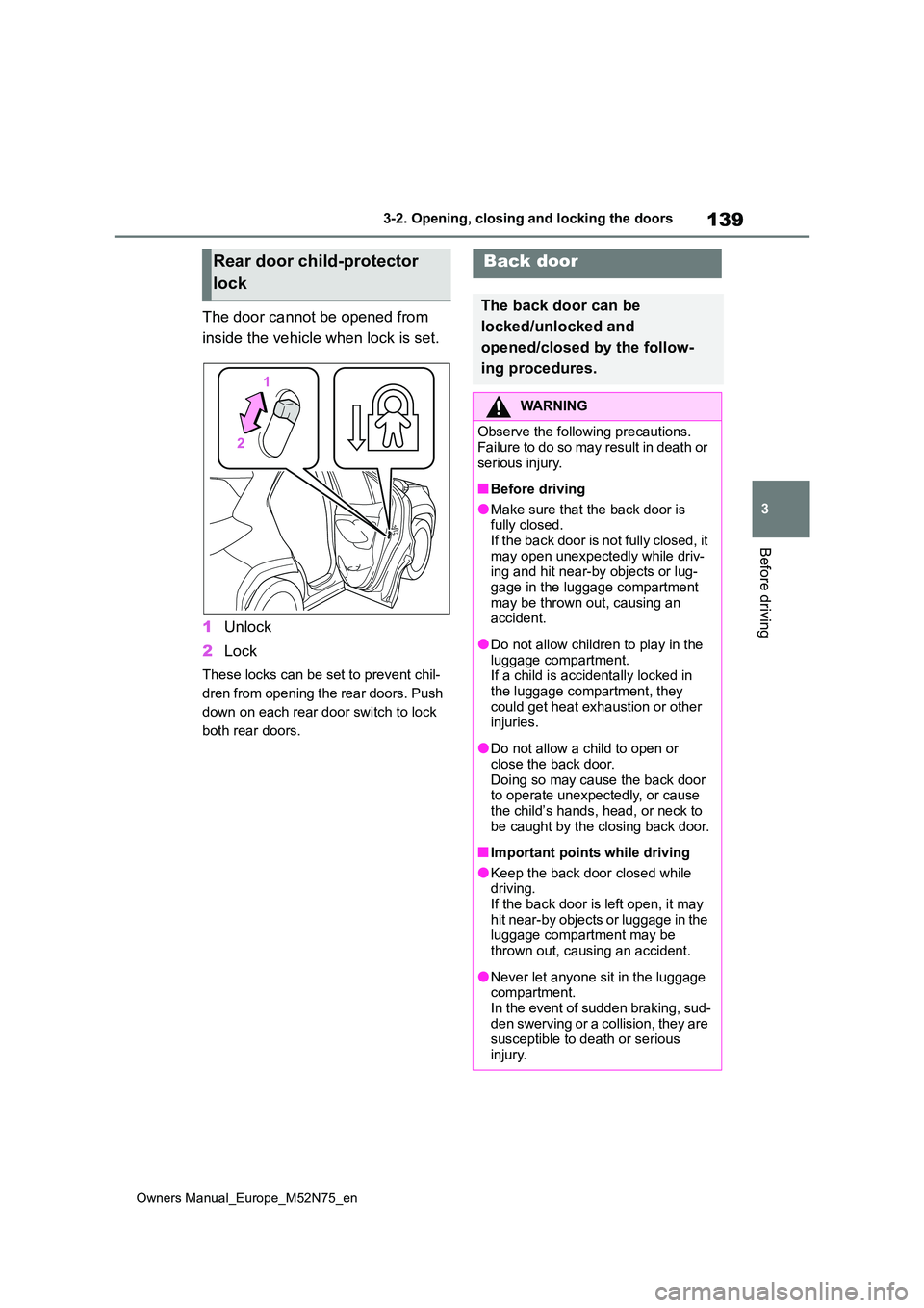 TOYOTA YARIS CROSS 2023  Owners Manual 139
3
Owners Manual_Europe_M52N75_en
3-2. Opening, closing and locking the doors
Before driving
The door cannot be opened from  
inside the vehicle when lock is set. 
1 Unlock 
2 Lock
These locks can 