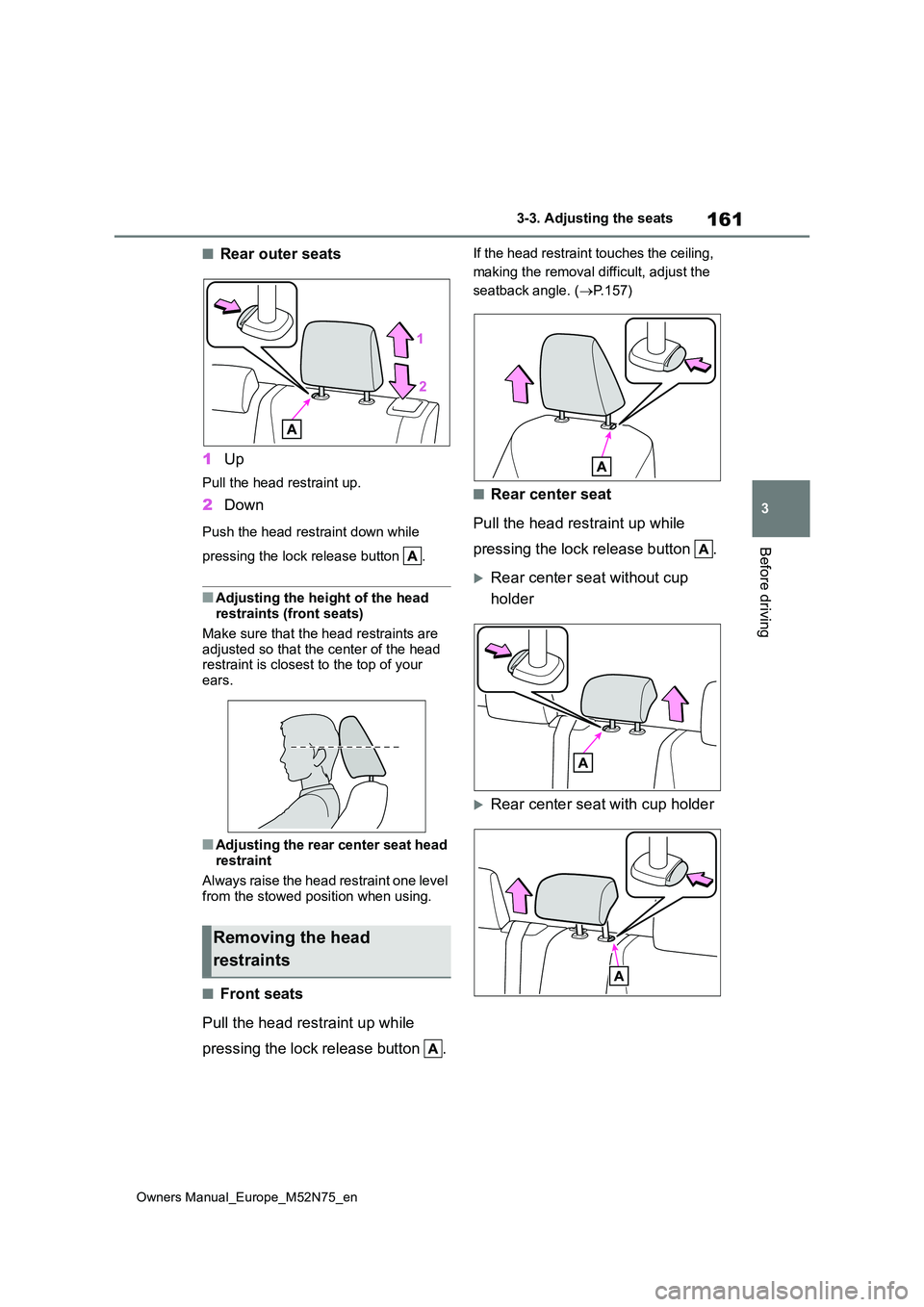 TOYOTA YARIS CROSS 2023  Owners Manual 161
3
Owners Manual_Europe_M52N75_en
3-3. Adjusting the seats
Before driving
■Rear outer seats 
1 Up
Pull the head restraint up.
2Down
Push the head restraint down while  
pressing the lock release 