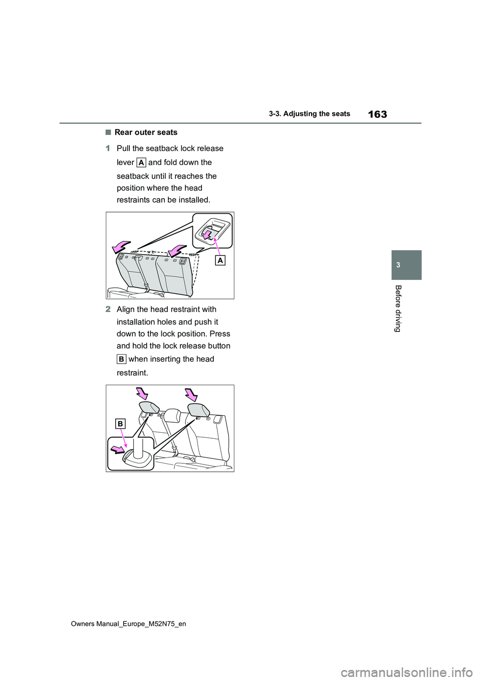 TOYOTA YARIS CROSS 2023  Owners Manual 163
3
Owners Manual_Europe_M52N75_en
3-3. Adjusting the seats
Before driving
■Rear outer seats 
1 Pull the seatback lock release  
lever   and fold down the  
seatback until it reaches the  
positio