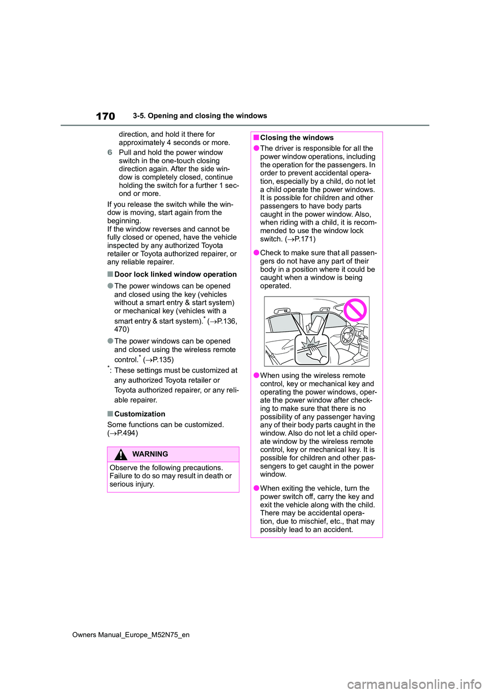 TOYOTA YARIS CROSS 2023  Owners Manual 170
Owners Manual_Europe_M52N75_en
3-5. Opening and closing the windows 
direction, and hold it there for  
approximately 4 seconds or more. 
6 Pull and hold the power window  switch in the one-touch 