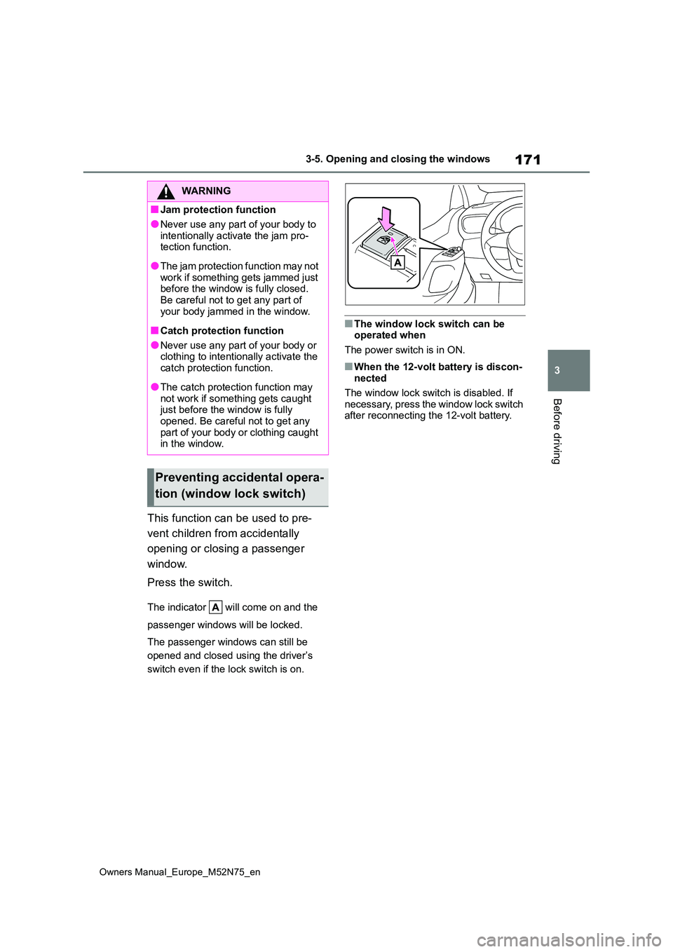 TOYOTA YARIS CROSS 2023  Owners Manual 171
3
Owners Manual_Europe_M52N75_en
3-5. Opening and closing the windows
Before driving
This function can be used to pre- 
vent children from accidentally  
opening or closing a passenger  
window. 
