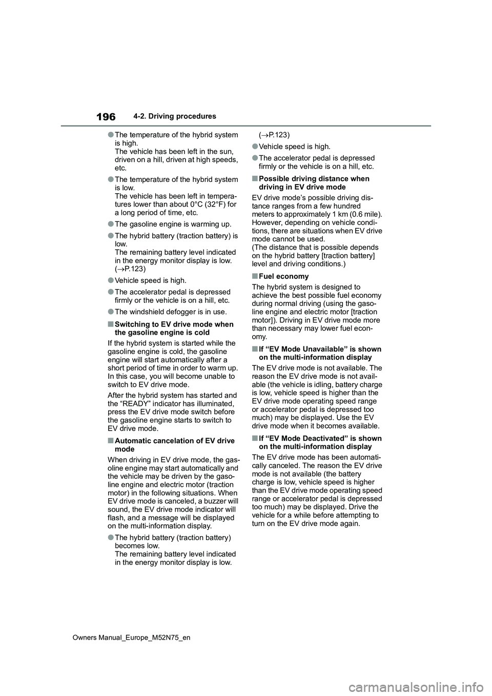 TOYOTA YARIS CROSS 2023  Owners Manual 196
Owners Manual_Europe_M52N75_en
4-2. Driving procedures
●The temperature of the hybrid system  
is high. The vehicle has been left in the sun, driven on a hill, driven at high speeds,  
etc.
●T