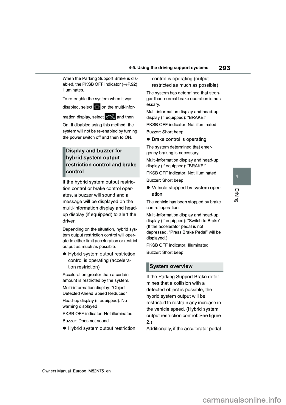 TOYOTA YARIS CROSS 2023  Owners Manual 293
4
Owners Manual_Europe_M52N75_en
4-5. Using the driving support systems
Driving
When the Parking Support Brake is dis- 
abled, the PKSB OFF indicator ( P. 9 2 )   
illuminates. 
To re-enable th