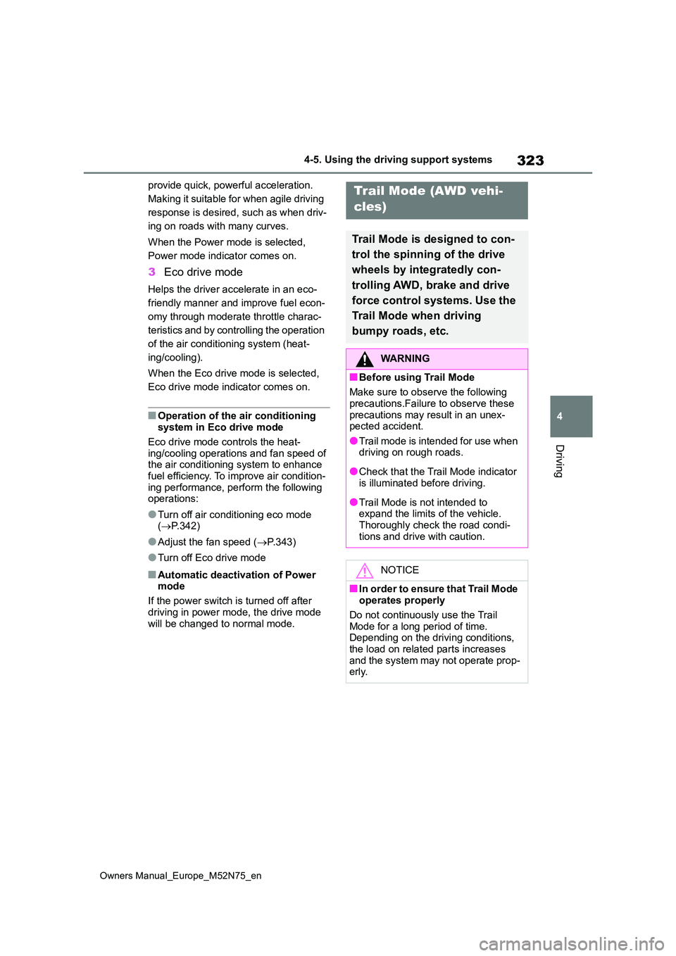 TOYOTA YARIS CROSS 2023  Owners Manual 323
4
Owners Manual_Europe_M52N75_en
4-5. Using the driving support systems
Driving
provide quick, powerful acceleration.  
Making it suitable for when agile driving 
response is desired, such as when