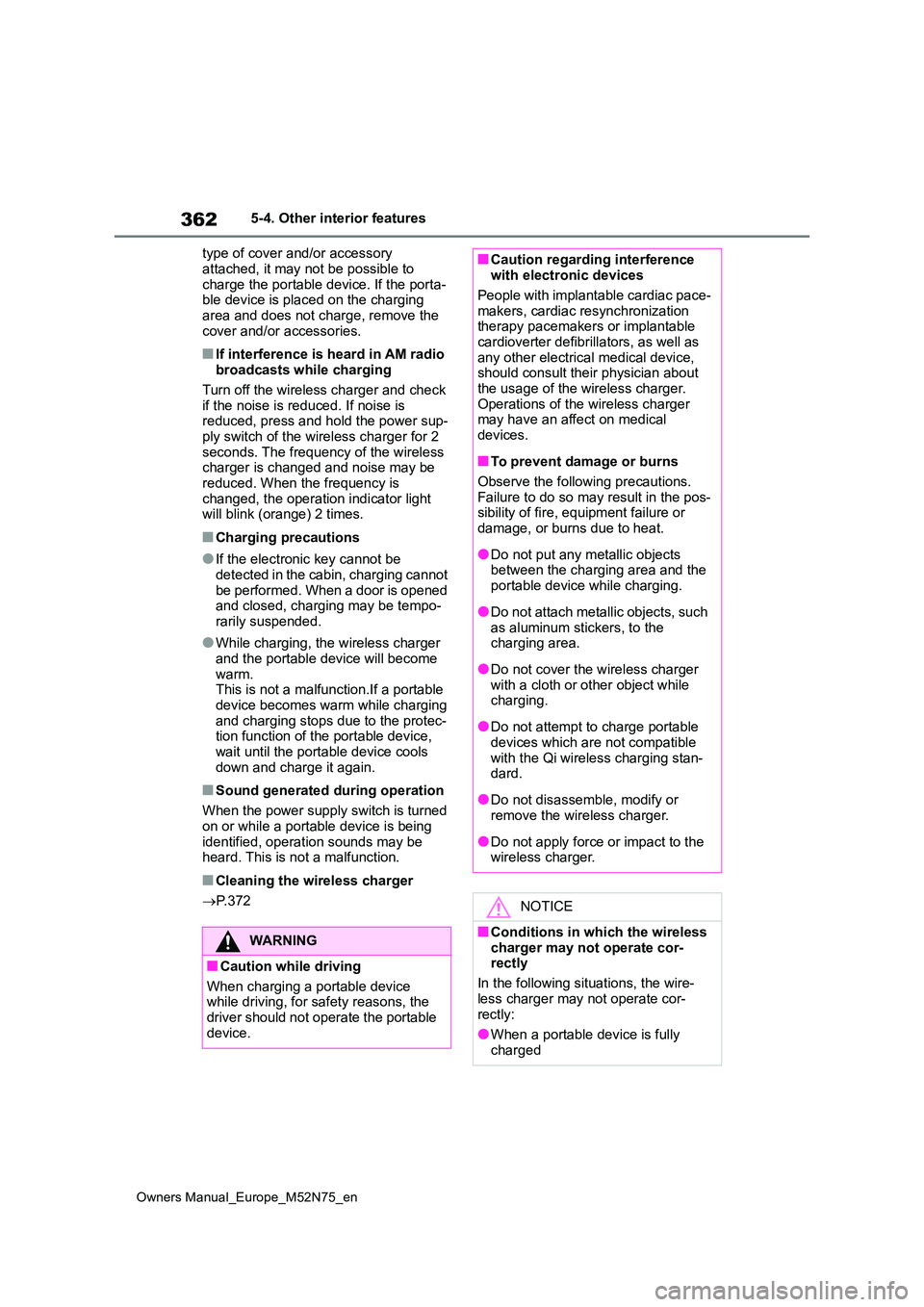 TOYOTA YARIS CROSS 2023  Owners Manual 362
Owners Manual_Europe_M52N75_en
5-4. Other interior features 
type of cover and/or accessory  
attached, it may not be possible to  charge the portable device. If the porta-ble device is placed on 