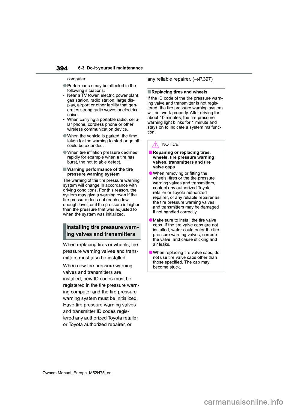 TOYOTA YARIS CROSS 2023  Owners Manual 394
Owners Manual_Europe_M52N75_en
6-3. Do-it-yourself maintenance 
computer.
●Performance may be affected in the  following situations. 
• Near a TV tower, electric power plant,  gas station, rad