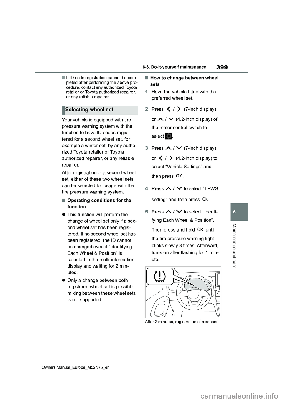 TOYOTA YARIS CROSS 2023  Owners Manual 399
6
Owners Manual_Europe_M52N75_en
6-3. Do-it-yourself maintenance
Maintenance and care
●If ID code registration cannot be com- 
pleted after performing the above pro- cedure, contact any authoriz