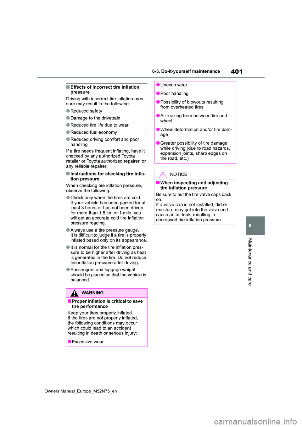 TOYOTA YARIS CROSS 2023  Owners Manual 401
6
Owners Manual_Europe_M52N75_en
6-3. Do-it-yourself maintenance
Maintenance and care
■Effects of incorrect tire inflation  pressure 
Driving with incorrect tire inflation pres- sure may result 