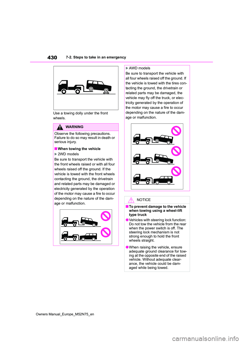 TOYOTA YARIS CROSS 2023  Owners Manual 430
Owners Manual_Europe_M52N75_en
7-2. Steps to take in an emergency 
Use a towing dolly under the front  
wheels.
WARNING
Observe the following precautions. 
Failure to do so may result in death or 