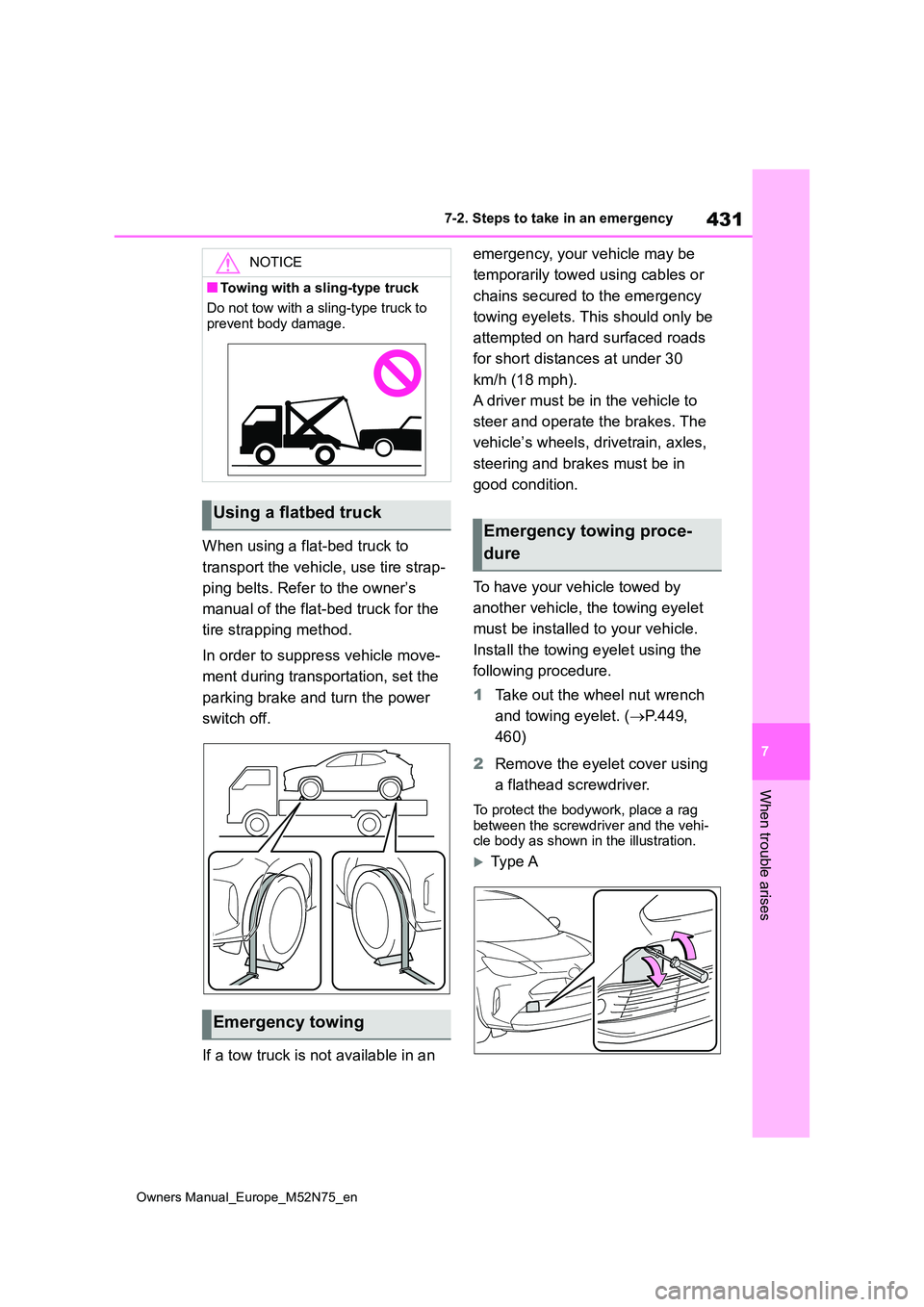 TOYOTA YARIS CROSS 2023  Owners Manual 431
7
Owners Manual_Europe_M52N75_en
7-2. Steps to take in an emergency
When trouble arises
When using a flat-bed truck to  
transport the vehicle, use tire strap- 
ping belts. Refer to the owner’s 