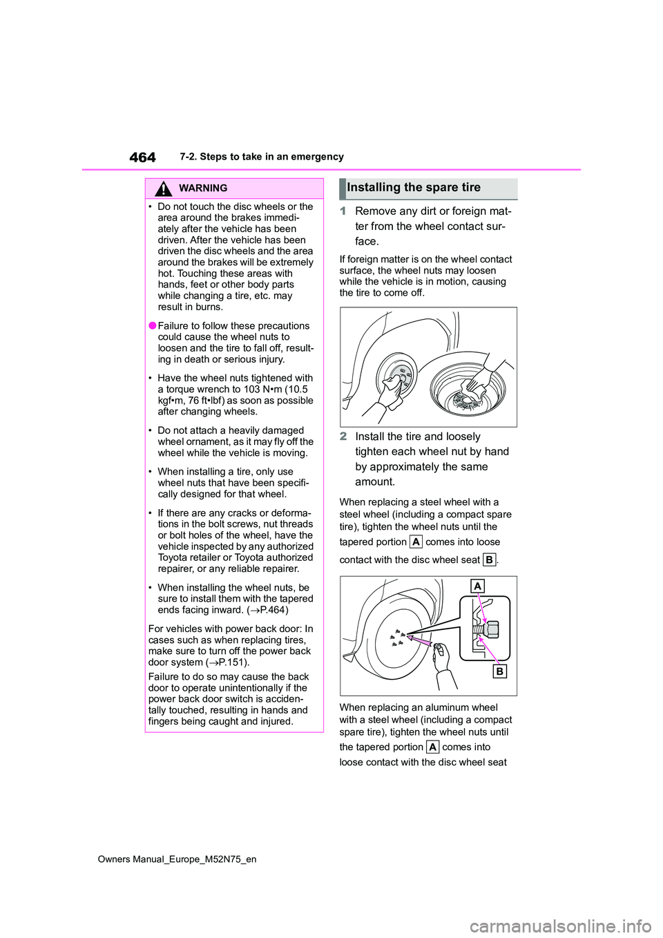 TOYOTA YARIS CROSS 2023  Owners Manual 464
Owners Manual_Europe_M52N75_en
7-2. Steps to take in an emergency
1Remove any dirt or foreign mat- 
ter from the wheel contact sur- 
face.
If foreign matter is on the wheel contact  
surface, the 