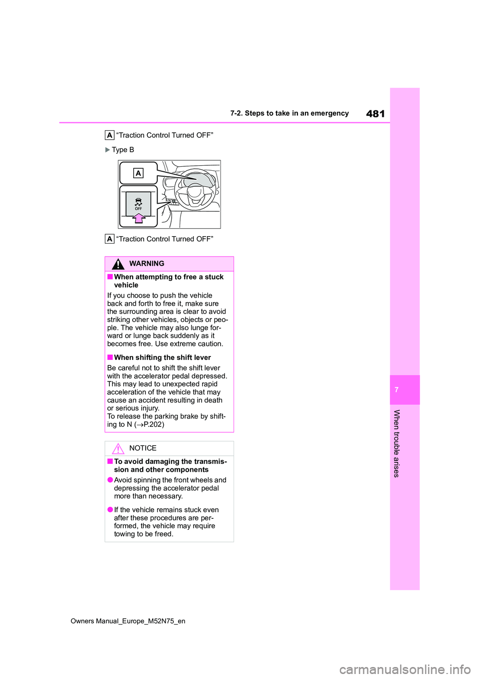 TOYOTA YARIS CROSS 2023  Owners Manual 481
7
Owners Manual_Europe_M52N75_en
7-2. Steps to take in an emergency
When trouble arises
“Traction Control Turned OFF”
Typ e  B 
“Traction Control Turned OFF”
WARNING
■When attempting 