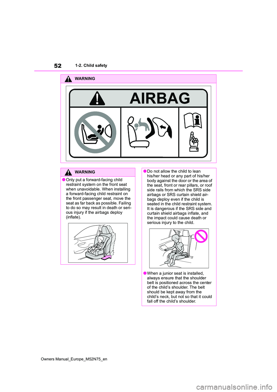 TOYOTA YARIS CROSS 2023 Owners Manual 52
Owners Manual_Europe_M52N75_en
1-2. Child safety
WARNING
WARNING
●Only put a forward-facing child restraint system on the front seat
when unavoidable. When installing a forward-facing child r TOYOTA YARIS CROSS 2023 Owners Manual 52
Owners Manual_Europe_M52N75_en
1-2. Child safety
WARNING
WARNING
●Only put a forward-facing child restraint system on the front seat
when unavoidable. When installing a forward-facing child r