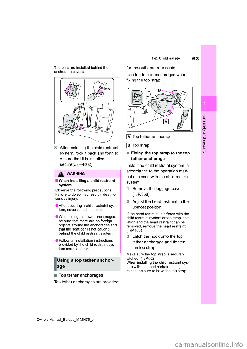 TOYOTA YARIS CROSS 2023 Owners Manual 63
1
Owners Manual_Europe_M52N75_en
1-2. Child safety
For safety and security
The bars are installed behind the
anchorage covers.
3 After installing the child restraint
system, rock it back and fo TOYOTA YARIS CROSS 2023 Owners Manual 63
1
Owners Manual_Europe_M52N75_en
1-2. Child safety
For safety and security
The bars are installed behind the
anchorage covers.
3 After installing the child restraint
system, rock it back and fo