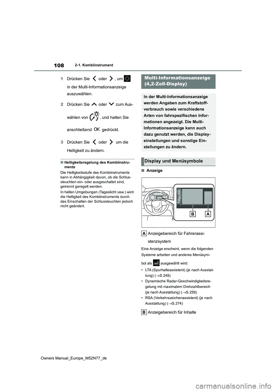 TOYOTA YARIS CROSS 2023  Betriebsanleitungen (in German) 108
Owners Manual_Europe_M52N77_de
2-1. Kombiinstrument
1Drücken Sie   oder  , um    
in der Multi-Informationsanzeige  
auszuwählen. 
2 Drücken Sie   oder   zum Aus- 
wählen von  , und halten Sie
