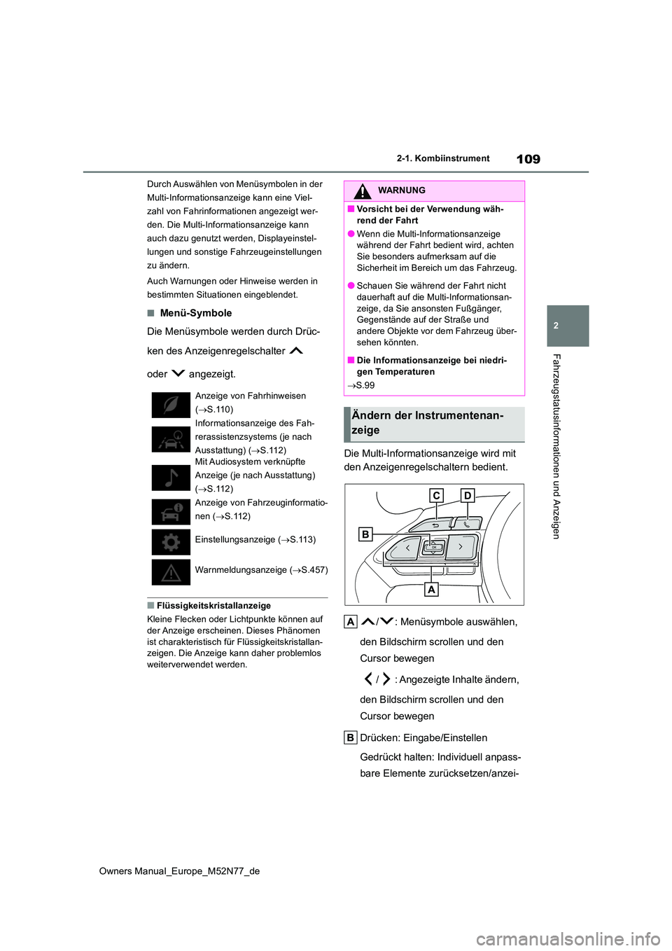 TOYOTA YARIS CROSS 2023  Betriebsanleitungen (in German) 109
2
Owners Manual_Europe_M52N77_de
2-1. Kombiinstrument
Fahrzeugstatusinformationen und Anzeigen
Durch Auswählen von Menüsymbolen in der  
Multi-Informationsanzeige kann eine Viel-
zahl von Fahrin