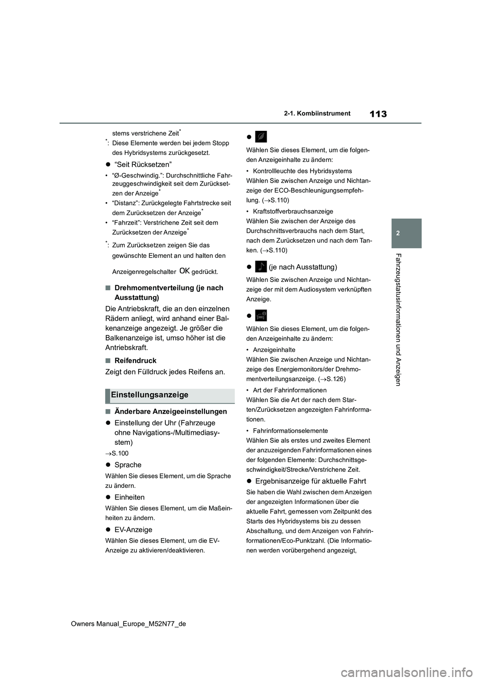 TOYOTA YARIS CROSS 2023  Betriebsanleitungen (in German) 113
2
Owners Manual_Europe_M52N77_de
2-1. Kombiinstrument
Fahrzeugstatusinformationen und Anzeigen
stems verstrichene Zeit* 
*: Diese Elemente werden bei jedem Stopp  
des Hybridsystems zurückgesetzt