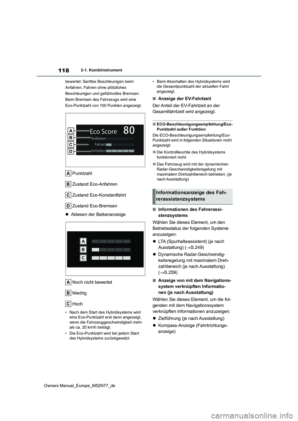 TOYOTA YARIS CROSS 2023  Betriebsanleitungen (in German) 118
Owners Manual_Europe_M52N77_de
2-1. Kombiinstrument 
bewertet: Sanftes Beschleunigen beim  
Anfahren, Fahren ohne plötzliches 
Beschleunigen und gefühlvolles Bremsen. 
Beim Bremsen des Fahrzeugs