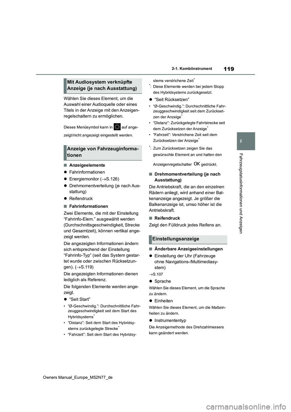 TOYOTA YARIS CROSS 2023  Betriebsanleitungen (in German) 119
2
Owners Manual_Europe_M52N77_de
2-1. Kombiinstrument
Fahrzeugstatusinformationen und Anzeigen
Wählen Sie dieses Element, um die  
Auswahl einer Audioquelle oder eines 
Titels in der Anzeige mit 