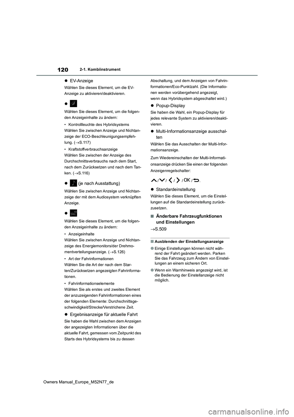TOYOTA YARIS CROSS 2023  Betriebsanleitungen (in German) 120
Owners Manual_Europe_M52N77_de
2-1. Kombiinstrument
EV-Anzeige
Wählen Sie dieses Element, um die EV- 
Anzeige zu aktivieren/deaktivieren.

Wählen Sie dieses Element, um die folgen-
den Anz